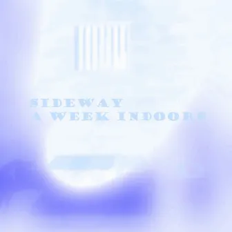 A Week Indoors by Sideway