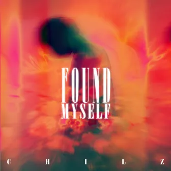 FOUND MYSELF by CHILZ