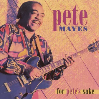 For Pete's Sake by Pete Mayes