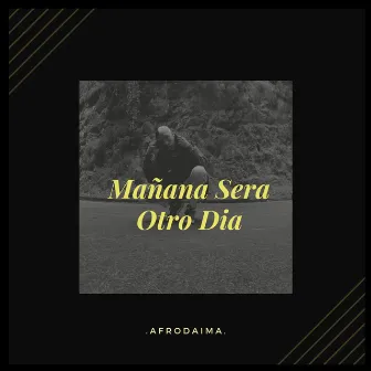 Mañana Sera Otro Día by AfroDaima.