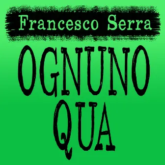 Ognuno qua by Francesco Serra