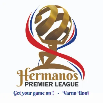 Hermanos Premier League Get Your Game on ! by Varun Unni