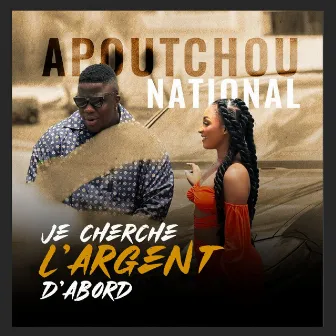 Je cherche l'argent d'abord by Apoutchou National