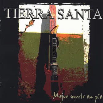 Mejor Morir En Pie by Tierra Santa