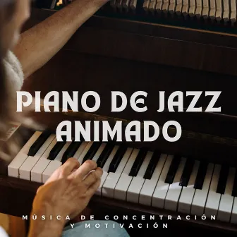 Piano De Jazz Animado: Música De Concentración Y Motivación by Cena Romántica Jazz