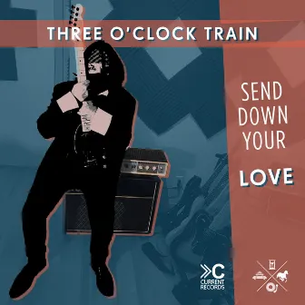 Send Down Your Love by Three O'clock Train