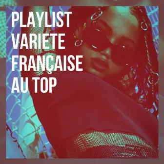 Playlist variété française au top by Unknown Artist