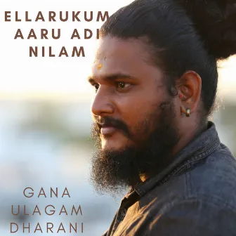 Ellarukum Aaru Adi Nilam by Gana Ulagam Dharani