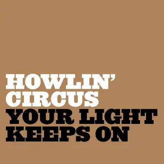 Your Light Keeps On by Howlin' Circus