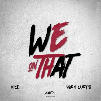 We On That by Kice