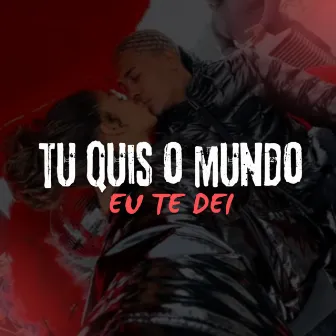 TU QUIS O MUNDO EU TE DEI by DJ GEENE