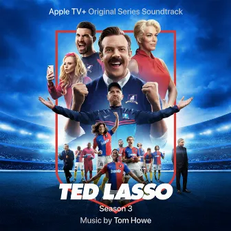 Ted Lasso: Season 3 (Apple TV+ Original Series Soundtrack) by Tom Howe