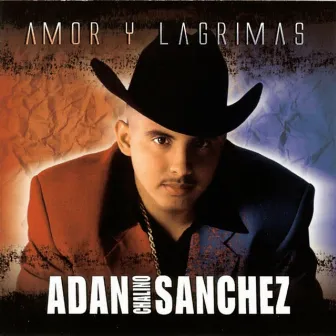 Amor Y Lágrimas by Adan Chalino Sanchez