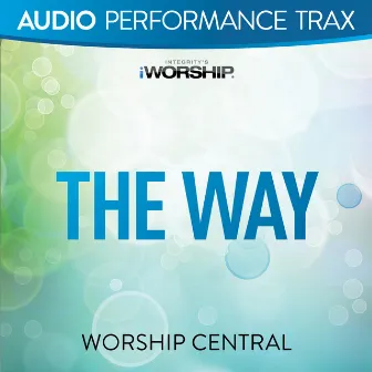 The Way (Audio Performance Trax) by Worship Central