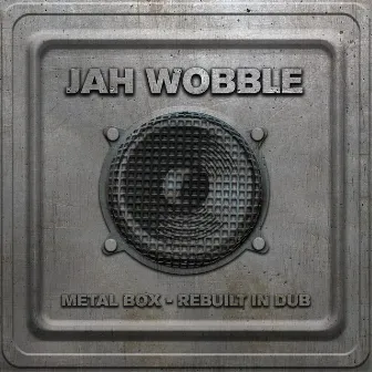 Metal Box - Rebuilt in Dub by Jah Wobble