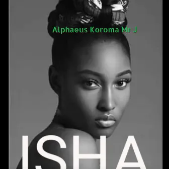 Isha by Alphaeus Koroma Mr J