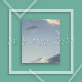 No Te Alejes de Mi by RIP Spooky