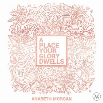 A Place Your Glory Dwells by Anabeth Morgan