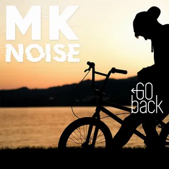 Go Back by MK Noise