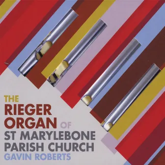 The Rieger Organ of St Marylebone Parish Church by Gavin Roberts