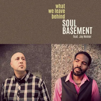 What We Leave Behind by Soul Basement