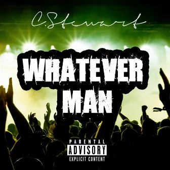 Whatever Man - Single by C. Stewart