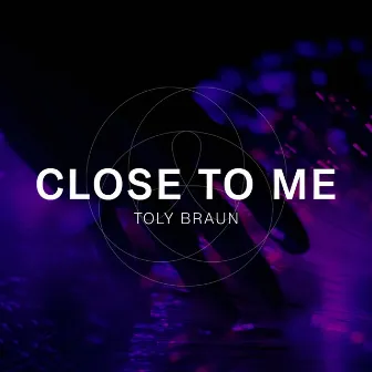 Close To Me by Toly Braun