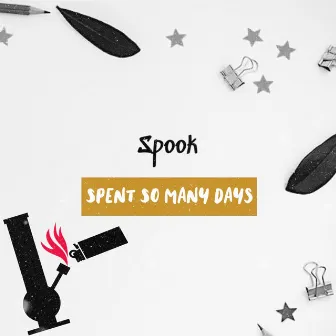 Spent So Many Days by Spook