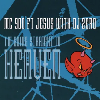 I'm Going Straight To Heaven by MC 900 Ft. Jesus