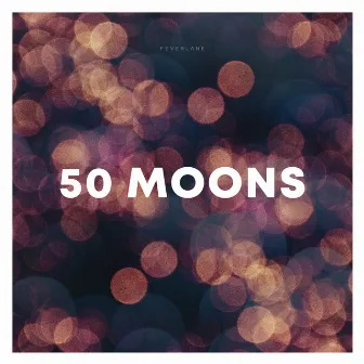 50 Moons by Feverlane