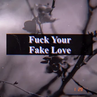 Fuck Your Fake Love by Taylor Reese