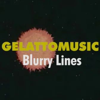 Blurry Lines by GelattoMusic