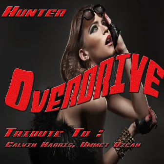 Overdrive: Tribute to Calvin Harris, Ummet Ozcan by Hunter