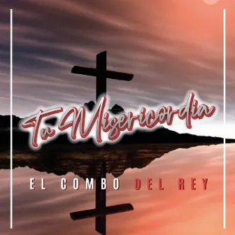 Porque Para Siempre Tu Misericordia Es by El Combo del Rey