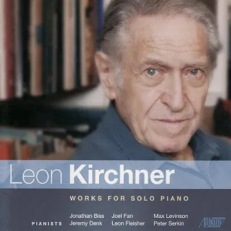 Leon Kirchner - Works for Solo Piano by Leon Kirchner