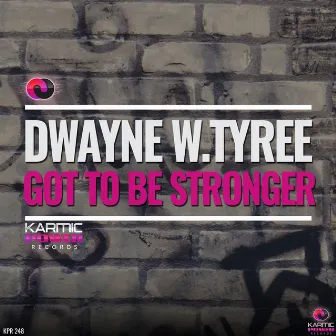 Got To Be Stronger by Dwayne W. Tyree