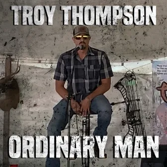 Ordinary Man by Troy Thompson