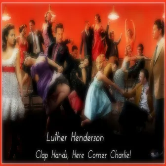 Clap Hands, Here Comes Charlie by Luther Henderson