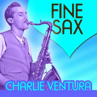 Fine Sax by Charlie Ventura