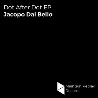 Dot After Dot EP by Jacopo Dal Bello