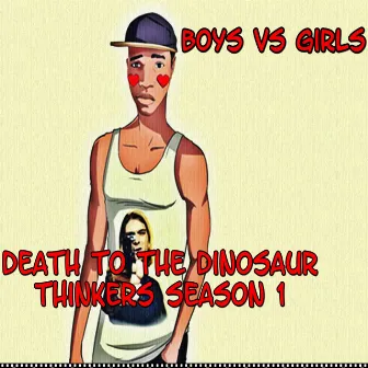 Death to the Dinosaur Thinkers by Boys vs Girls