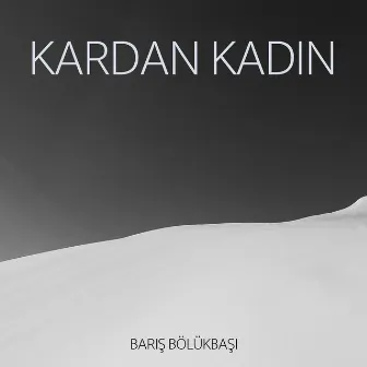 Kardan Kadın by Barış Bölükbaşı