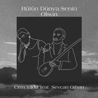 Bütün Dünya Senin Olsun by Cem Yıldız