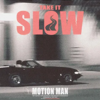 TAKE IT SLOW by MOTION MAN