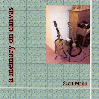 A Memory On Canvas (Reissue 2013) by Scott Mann