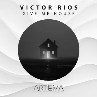 Give Me House by Victor Rios