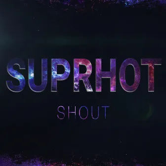 Shout by Suprhot