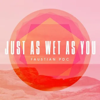 Just As Wet As You by Faustian PDC