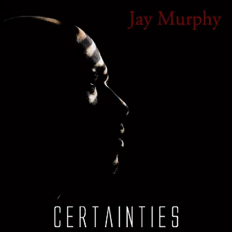 Certainties by Jay Murphy