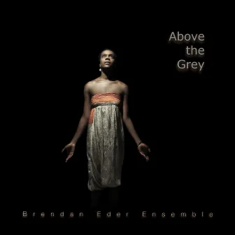 Above the Grey by Brendan Eder Ensemble